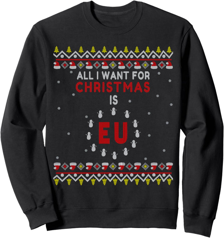 All I Want For Christmas Is EU Lustiges Ugly Christmas Sweatshirt