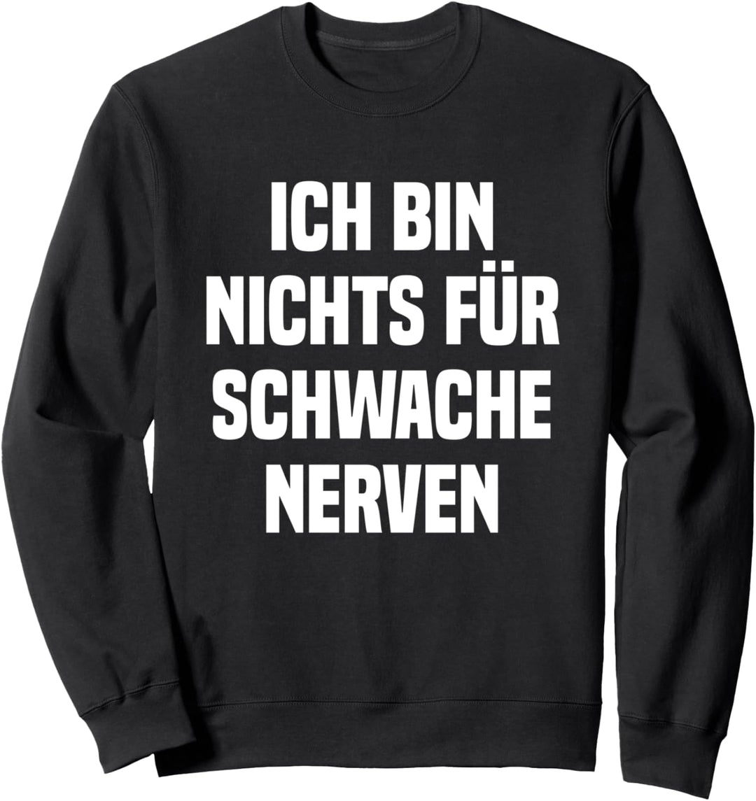 Ich bin nichts für schwache Nerven Sweatshirt