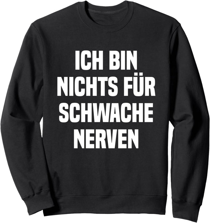Ich bin nichts für schwache Nerven Sweatshirt