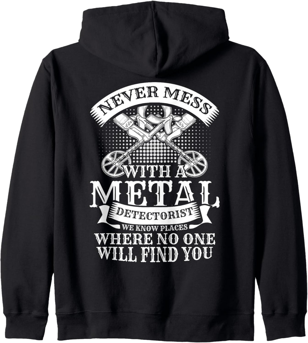 Never Mess With A Detectorist We Know Places Kapuzenjacke