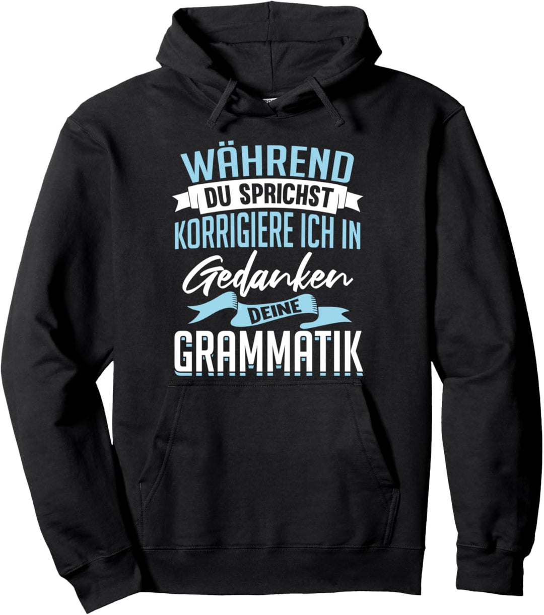 Während Du sprichst korrigiere ich in Gedanken Grammatik Pullover Hoodie