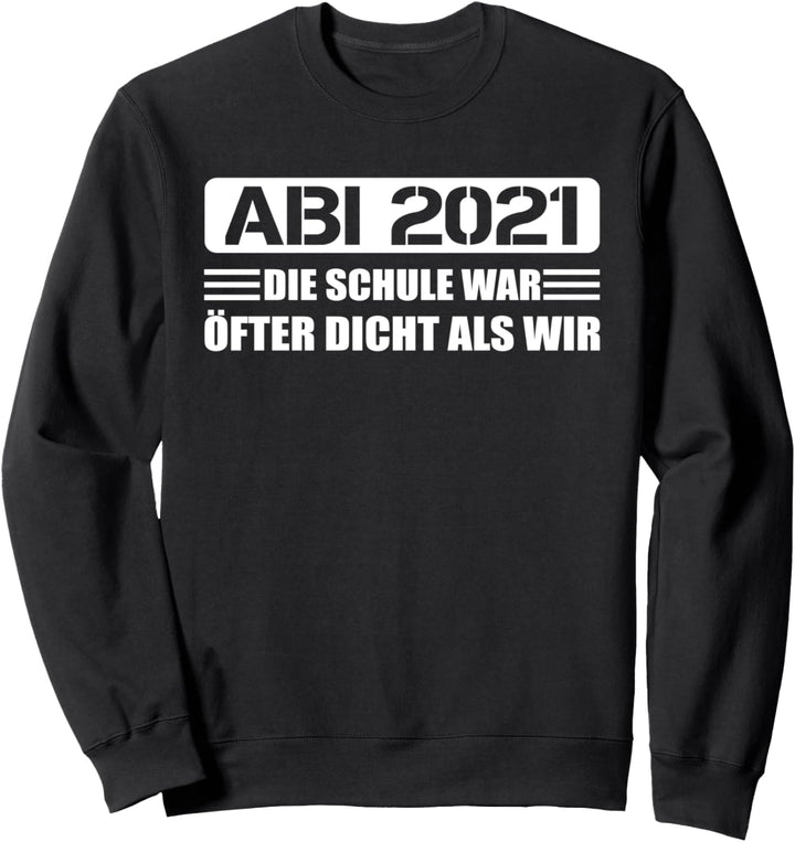 Abi 2021 Die Schule war öfter dicht als wir Abschluss Abitur Sweatshirt