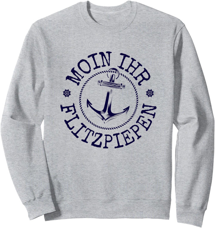 Moin Ihr Flitzpiepen Typisch Norddeutsch Anker Plattdeutsch Sweatshirt