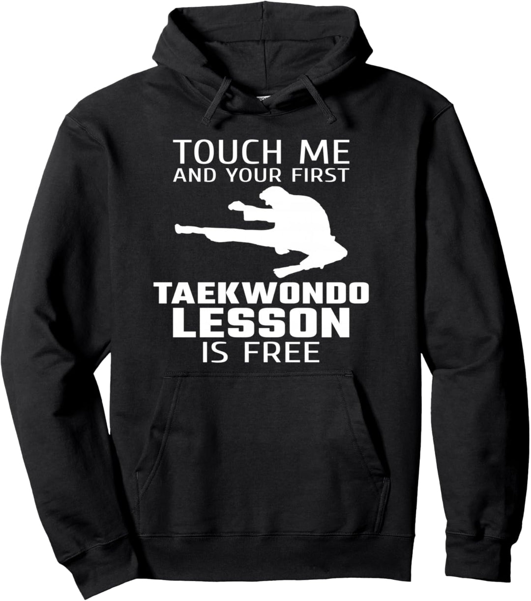 Touch Me And Your First Taekwondo Lesson Is Free Hoodie Pullover Hoodie