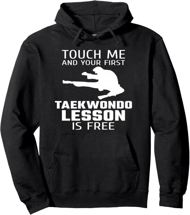 Touch Me And Your First Taekwondo Lesson Is Free Hoodie Pullover Hoodie