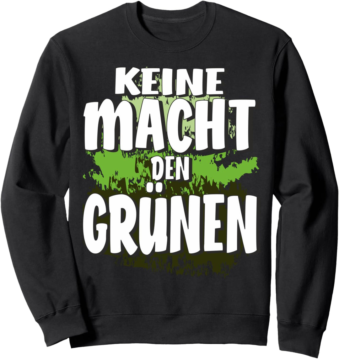 KEINE MACHT DEN GRÜNEN Widerstand Politik Demonstration Sweatshirt