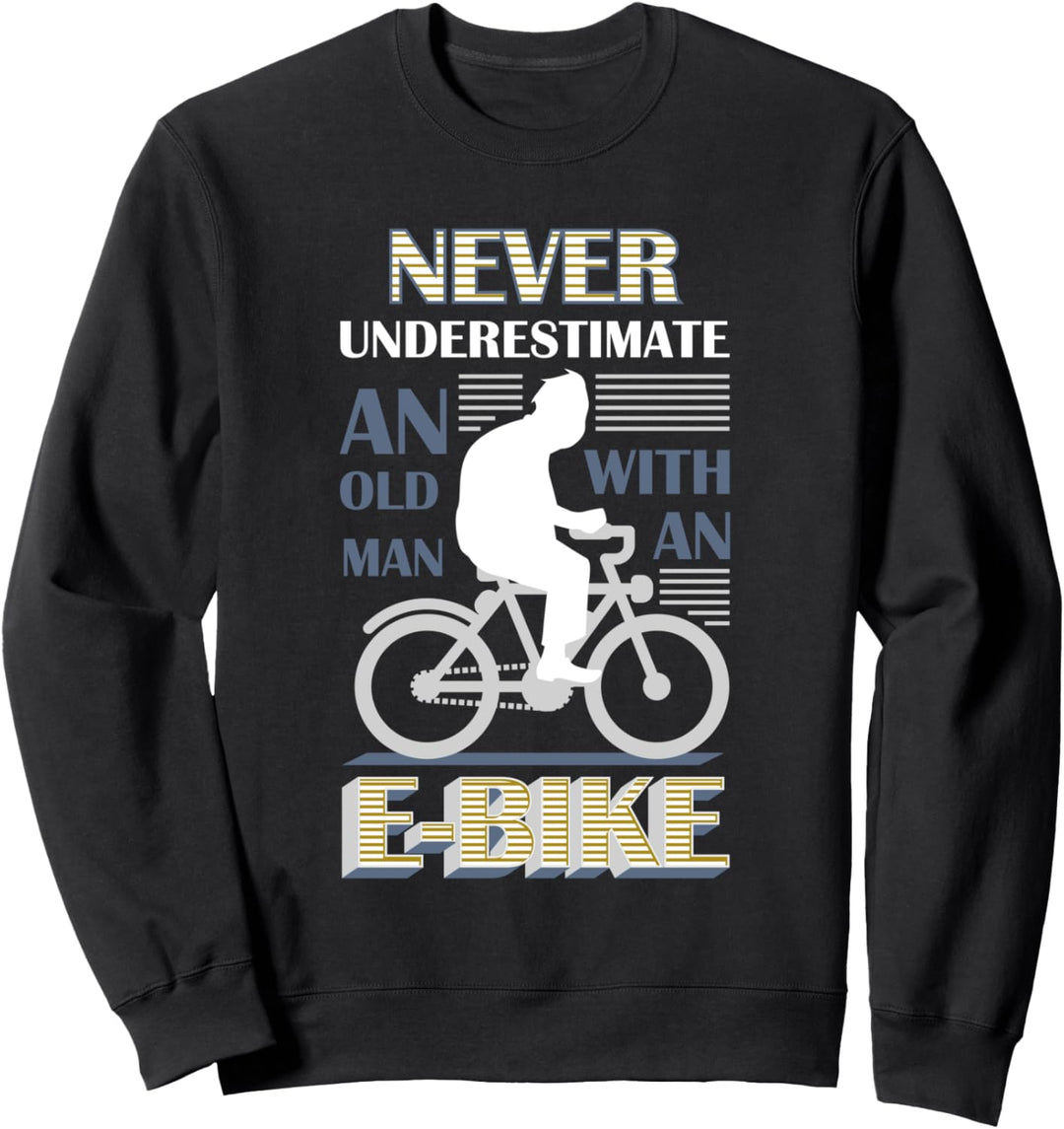 Unterschätze niemals einen alten Mann I Lustiges E-Bike Sweatshirt