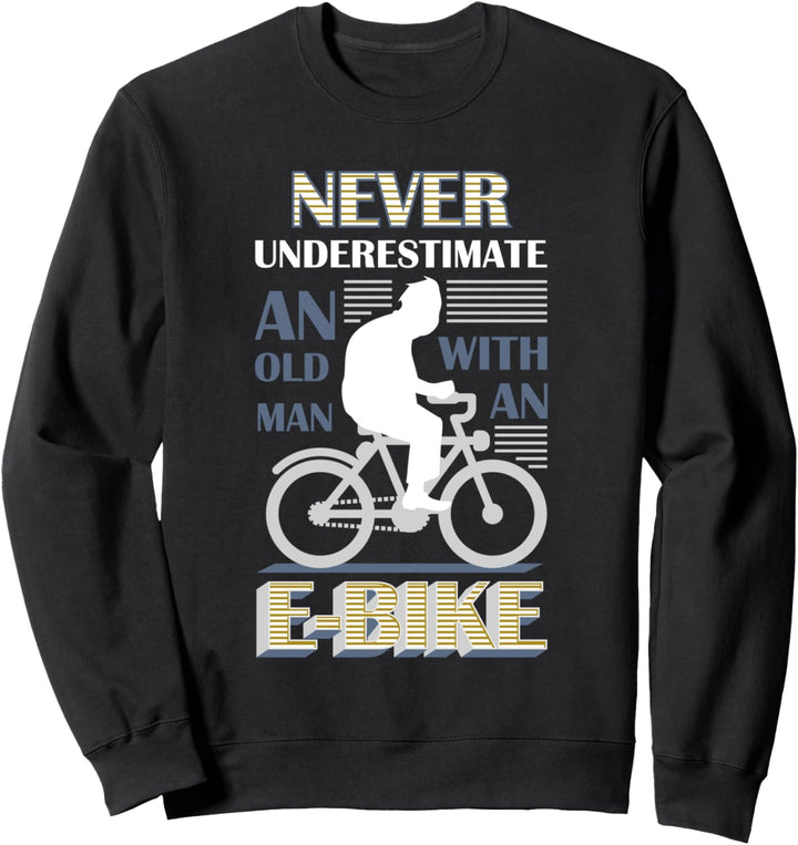 Unterschätze niemals einen alten Mann I Lustiges E-Bike Sweatshirt