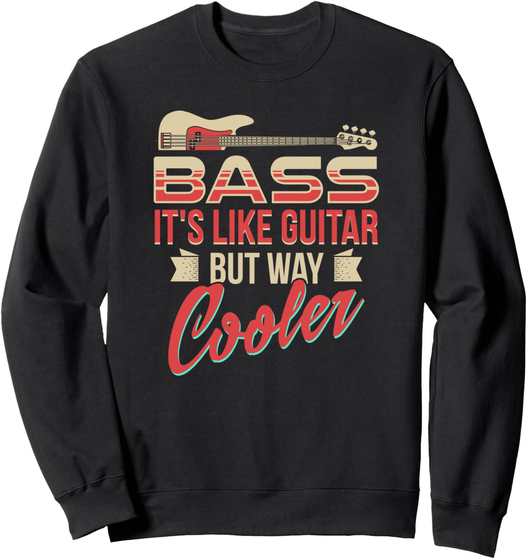 Bass It's Like Guitar But Way Cooler Bass Gitarre Player Sweatshirt
