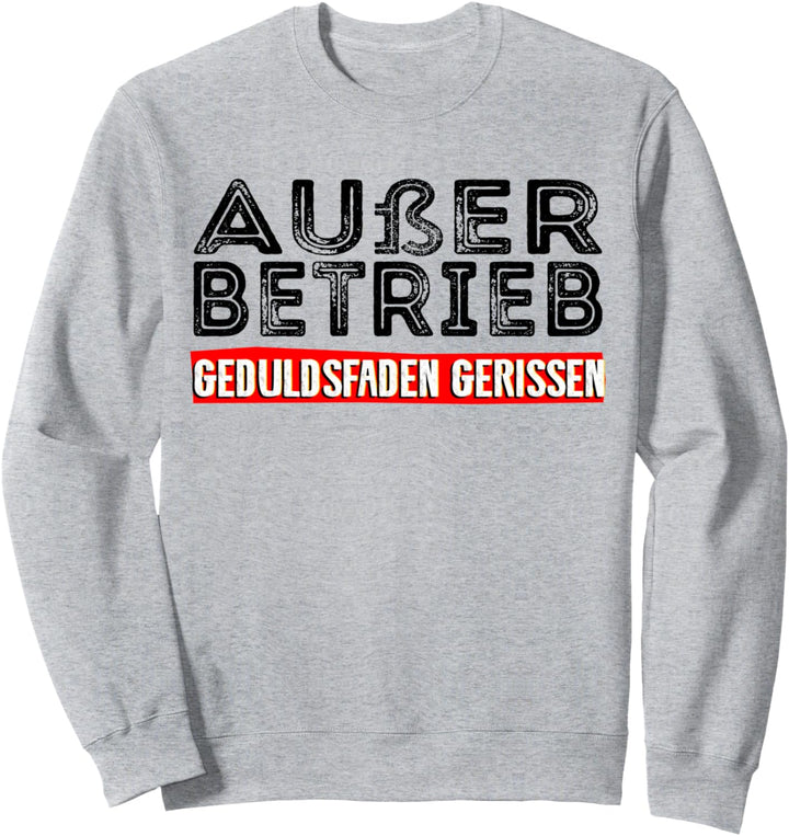 Ausser Betrieb - Geduldsfaden Gerissen - Kollegen Job Humor Sweatshirt