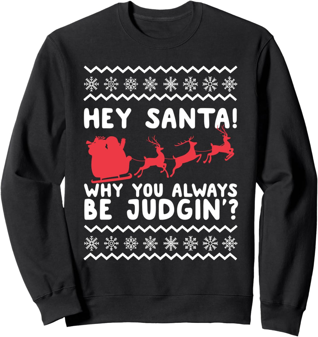 Hey Santa! Why You Always Be Judgin' Funny Christmas Sweatshirt