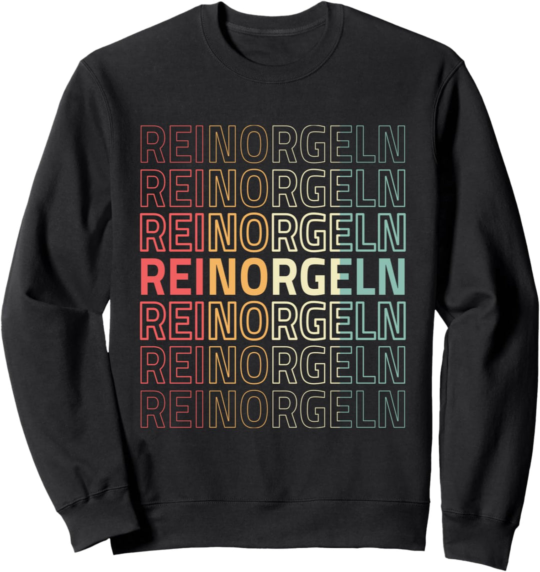 Reinorgeln Fun Spruch Sweatshirt