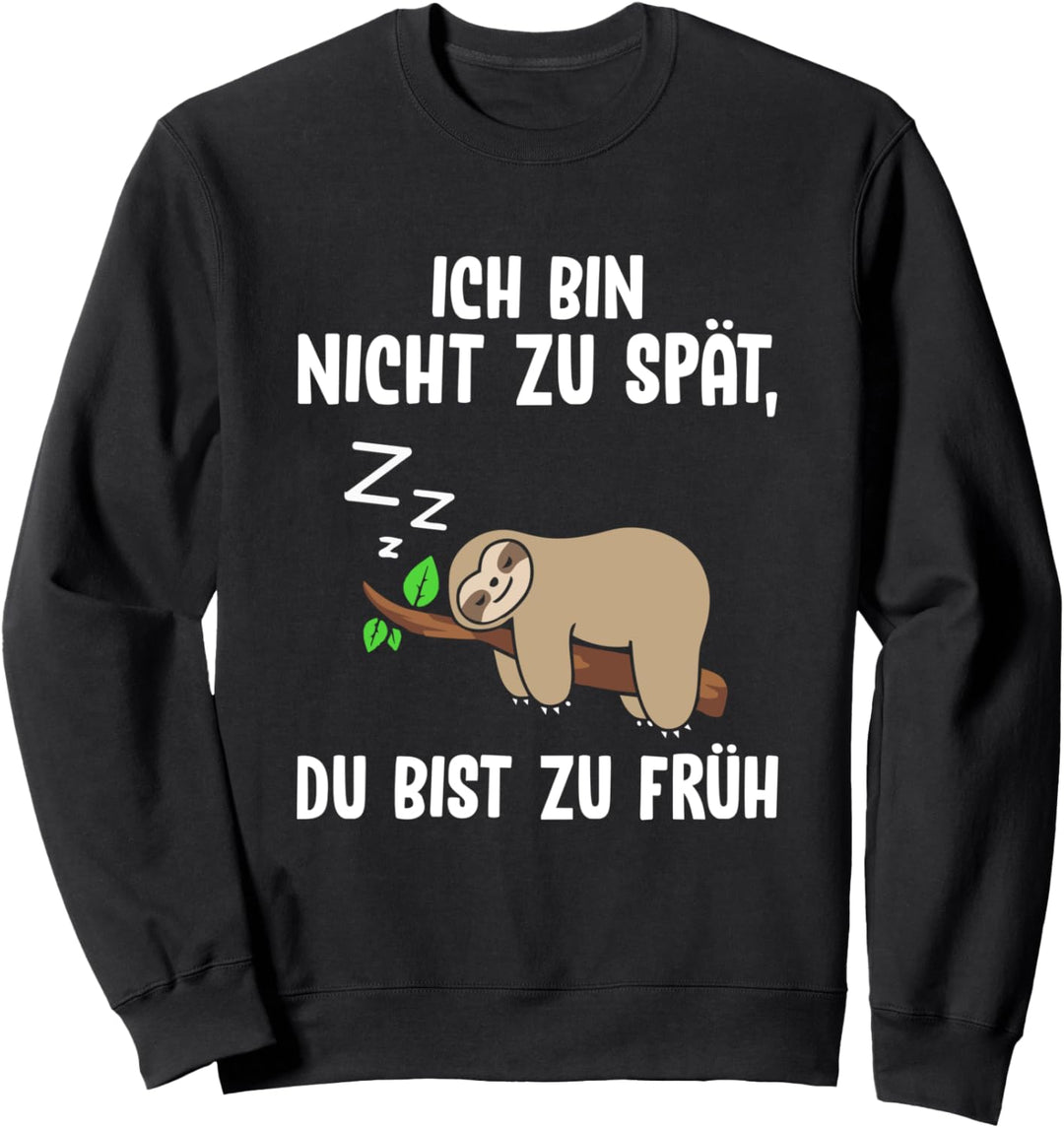 Ich Bin Nicht Zu Spät Du Bist Zu Früh Faultier Mitarbeiter Sweatshirt