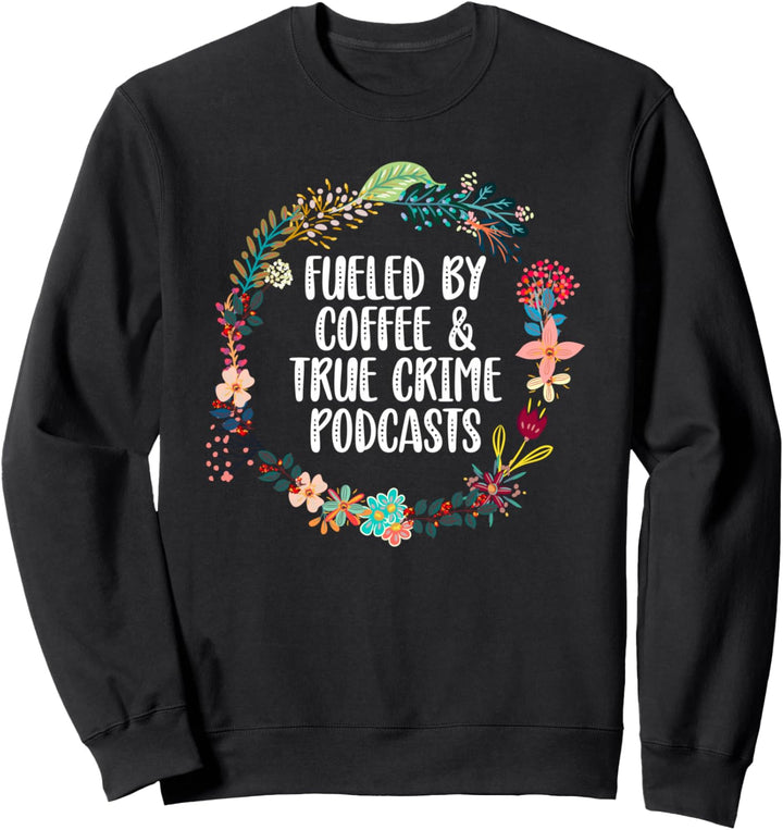 Fueled By Coffee And True Crime Podcasts Lovers Geschenke Sweatshirt