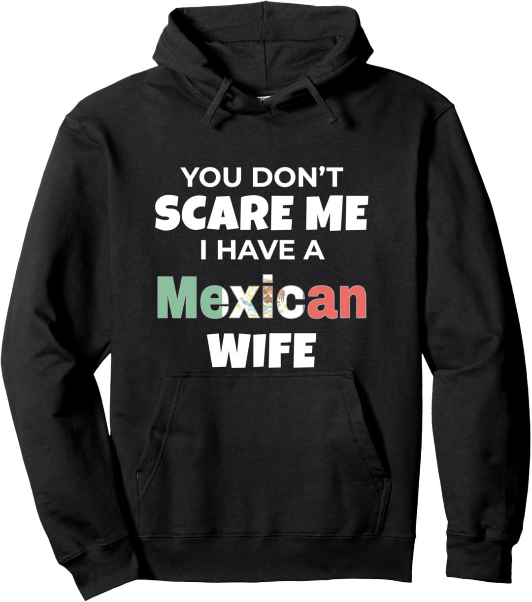 Mexico You Don't Scare Me I Have A Mexican Wife Pullover Hoodie
