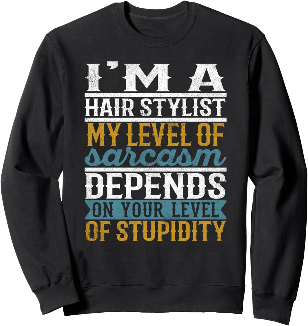 Ich bin ein Friseur Mein Sarkasmus hängt von Ihrem Level ab Sweatshirt