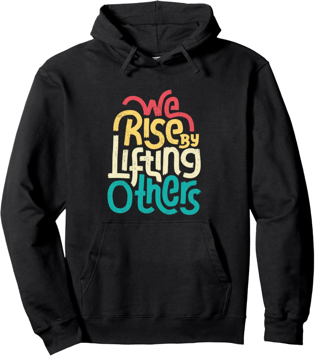 We Rise By Lifting Others - Positive, Inspirational Saying Pullover Hoodie
