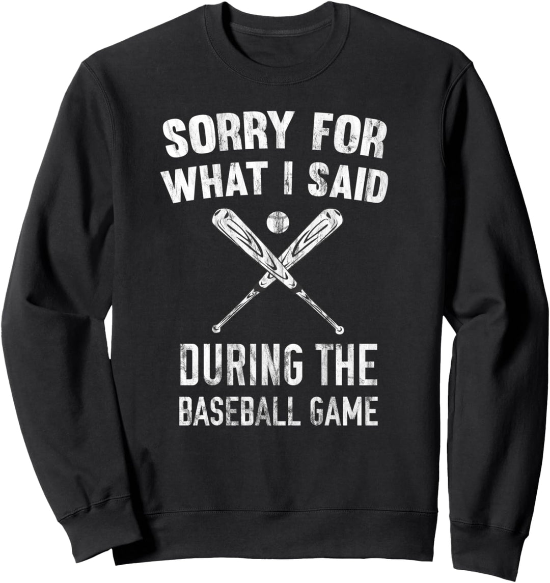Sorry For What I Said During The Baseball Game Sweatshirt