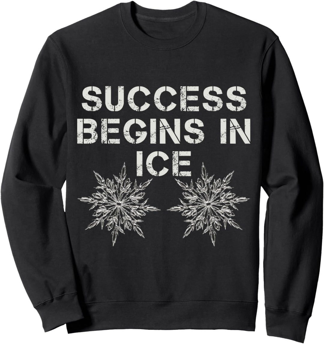 SUCCESS BEGINS IN ICE Sweatshirt