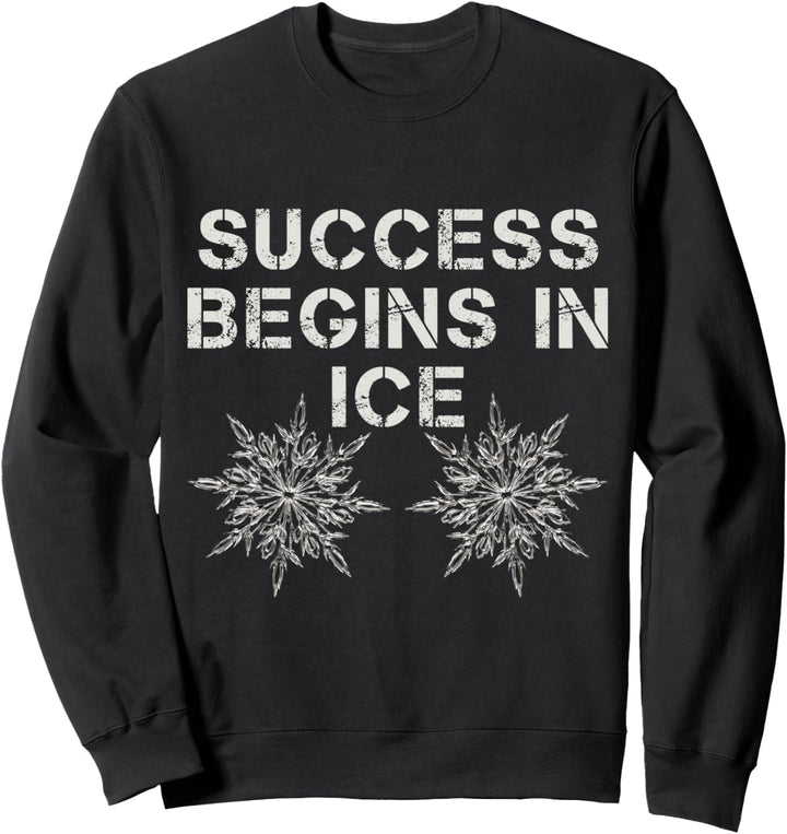 SUCCESS BEGINS IN ICE Sweatshirt