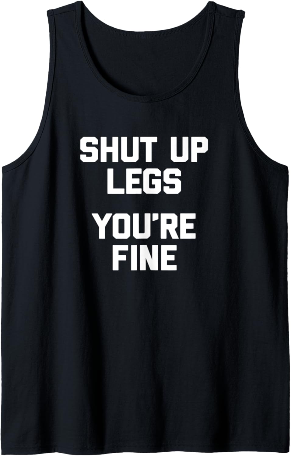 Lustiges Laufshirt Shut Up Legs, You're Fine T-Shirt Funny Tank Top