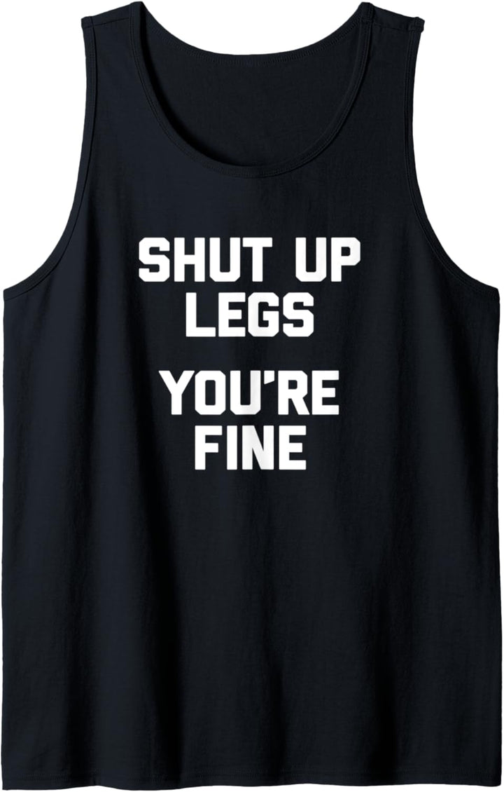 Lustiges Laufshirt Shut Up Legs, You're Fine T-Shirt Funny Tank Top
