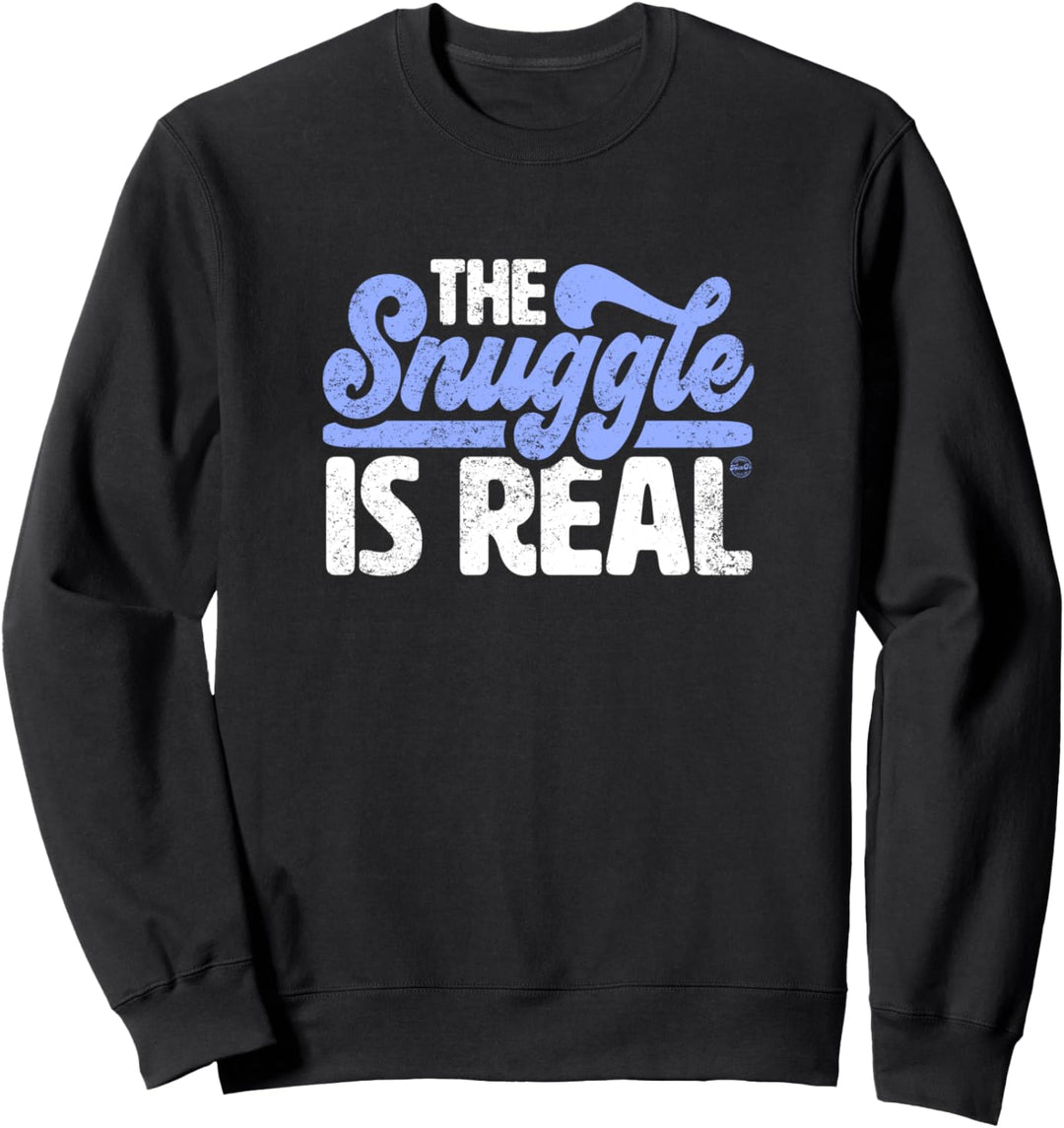 The Snuggle Is Real Sweatshirt