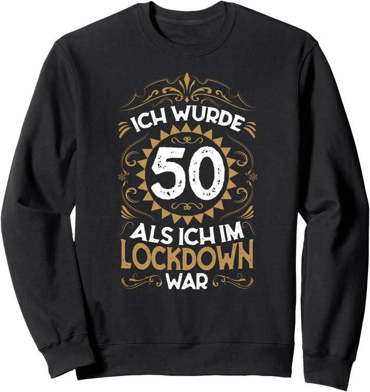 50. Geburtstag Ich wurde 50 Als Ich Im Lockdown War Geschenk Sweatshirt