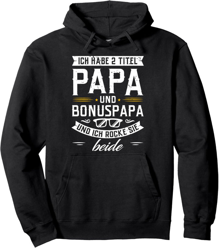 Ich habe zwei Titel Papa und Bonuspapa und ich rocke beide Pullover Hoodie