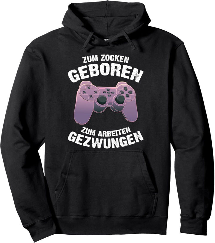 Zocker Computer Zum Zocken Geboren Zum Arbeiten Gezwungen Pullover Hoodie