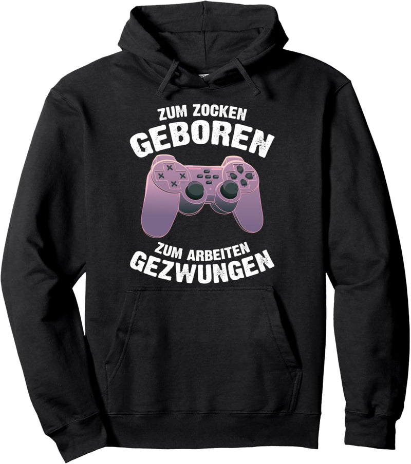 Zocker Computer Zum Zocken Geboren Zum Arbeiten Gezwungen Pullover Hoodie