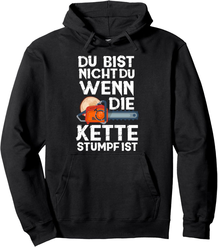 Du Bist nicht Du - Wenn Die Kette Stumpf Ist Kettensäge Pullover Hoodie