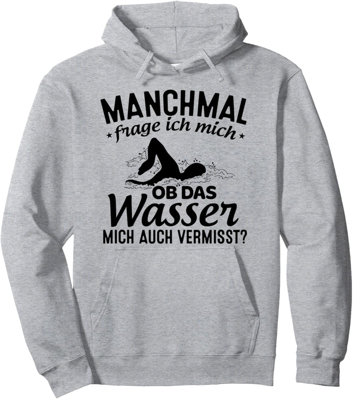 Manchmal Frage Ich Mich Ob Das Wasser Mich Auch Vermisst Pullover Hoodie