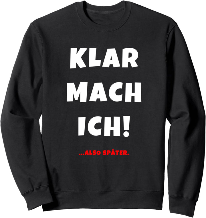 Klar Mach Ich Also Später Lustiger Spruch Faulenzer Geschenk Sweatshirt