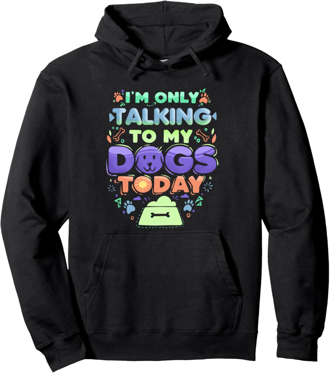 Komisch, dass ich heute nur mit meinen Hunden spreche Pullover Hoodie