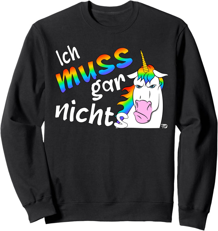 Ich muss gar nichts, lustiges Statement grimmiges Einhorn Sweatshirt