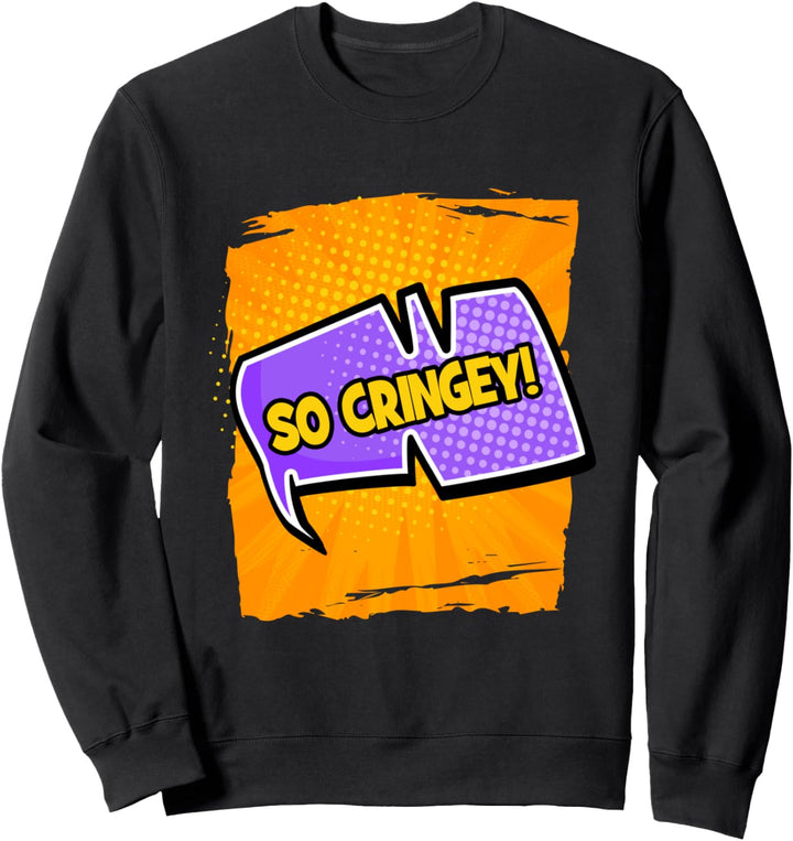 So Cringey Pop Art Comic Cringe Meme Sweatshirt
