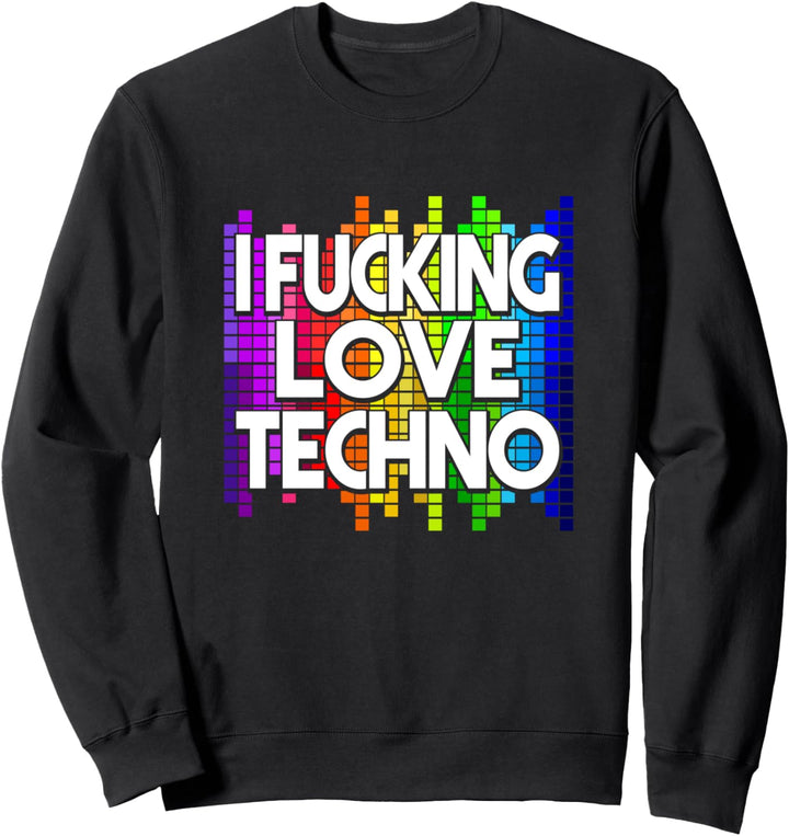 I Effing Love Techno - EDM Sweatshirt