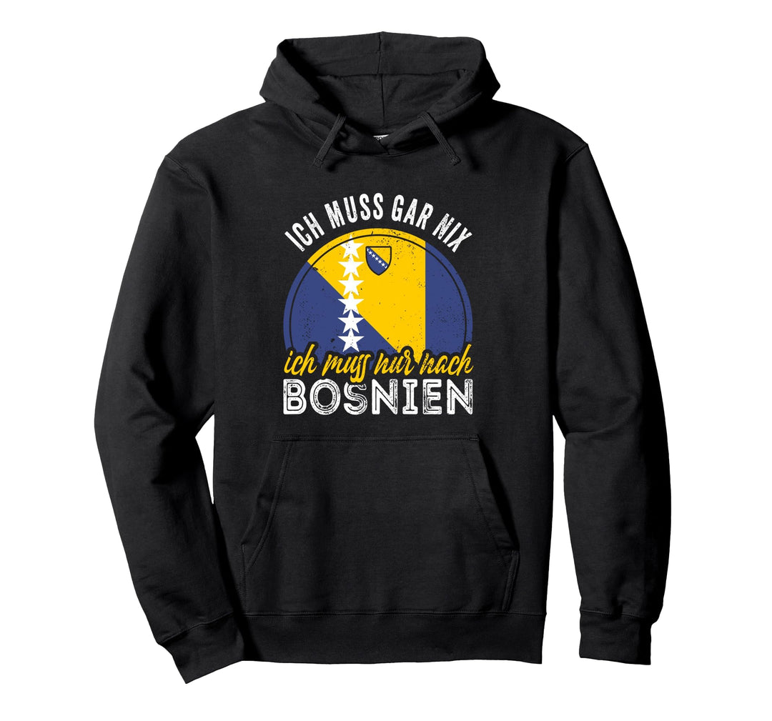 Ich muss gar nix ich muss nur nach Bosnien Pullover Hoodie