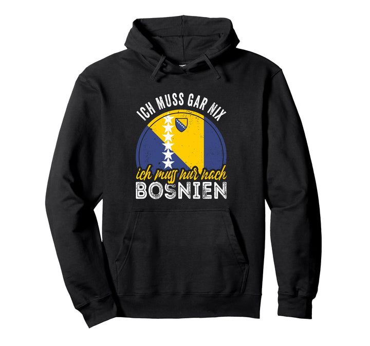 Ich muss gar nix ich muss nur nach Bosnien Pullover Hoodie