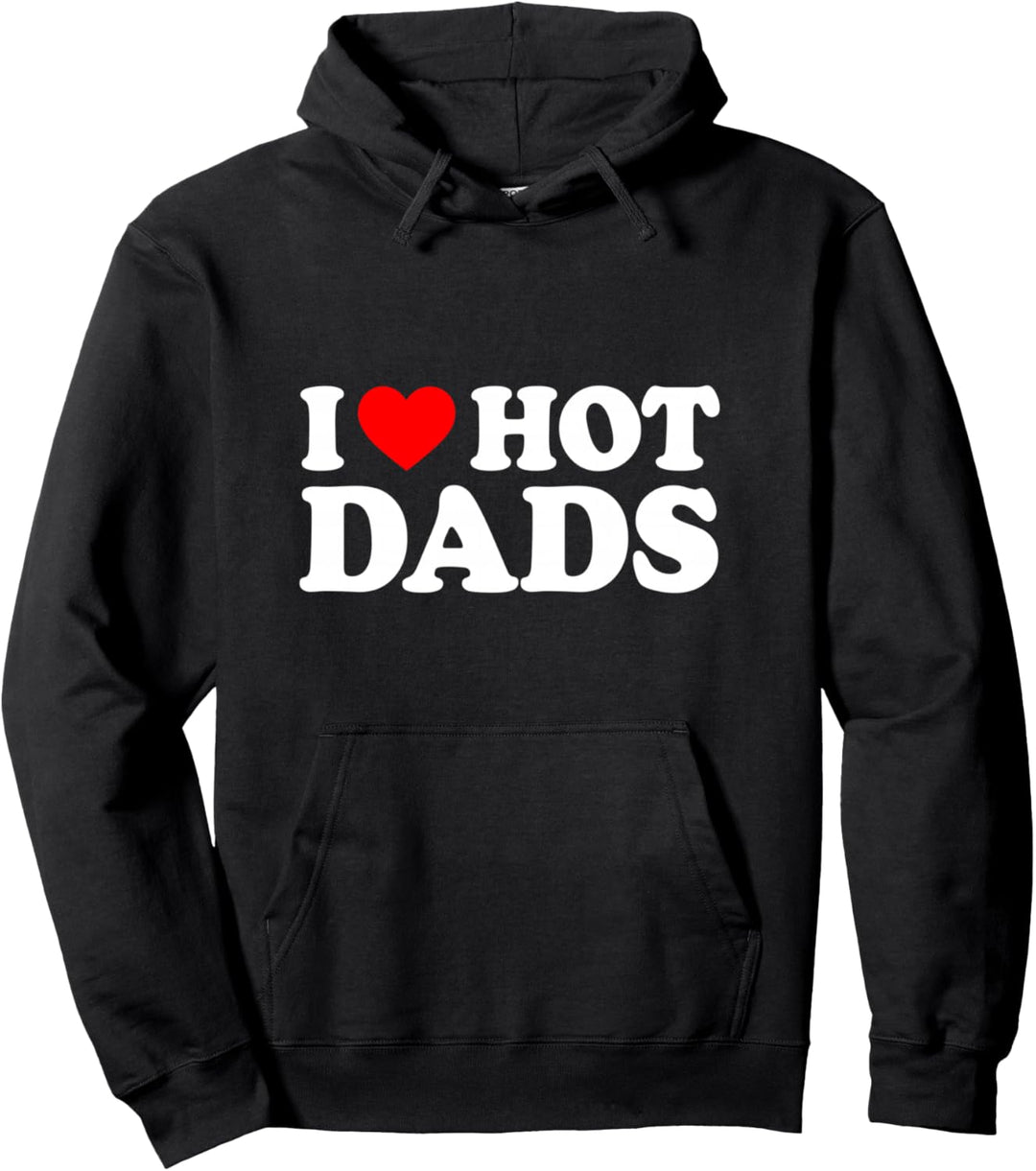 I Love Hot Dads Shirt I Heart Hot Dads Shirt Love Hot Dads Pullover Hoodie