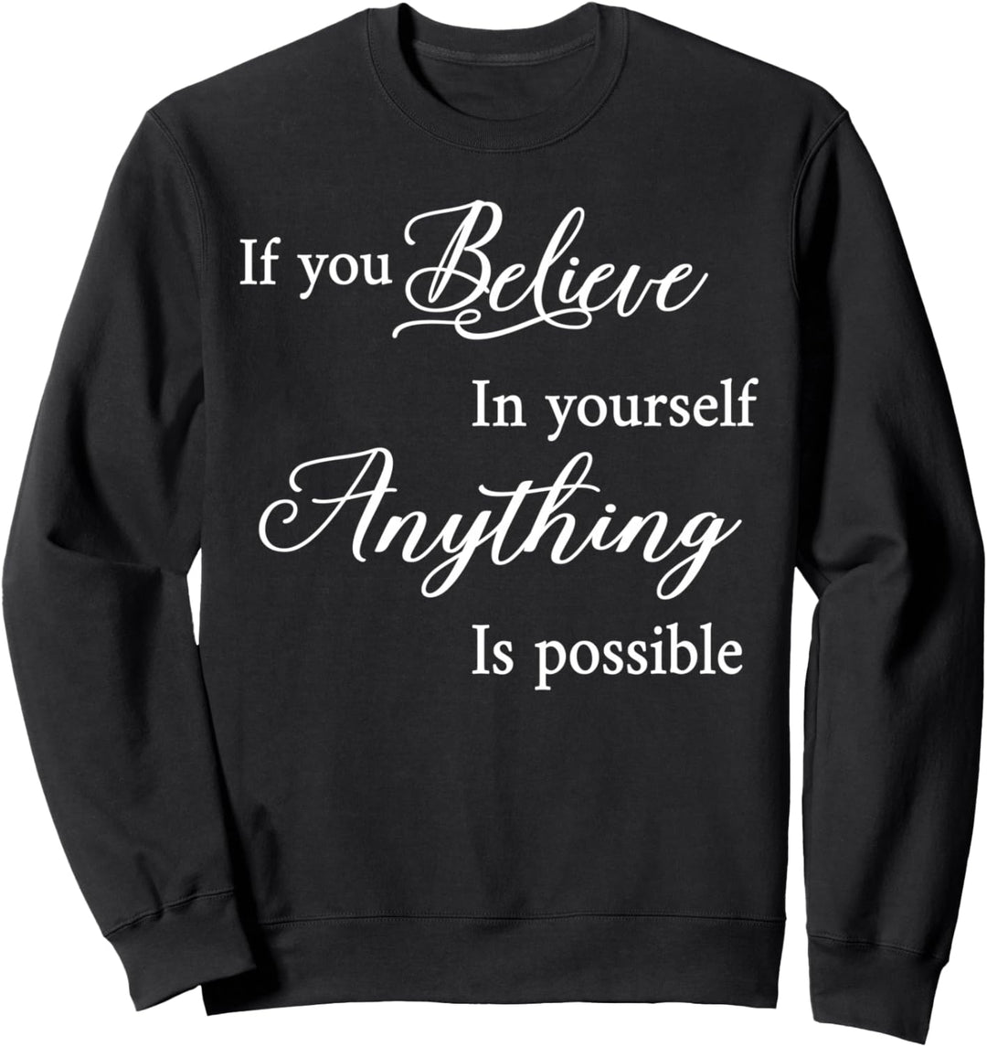 Wenn du an dich selbst glaubst, ist alles möglich Motivation Sweatshirt