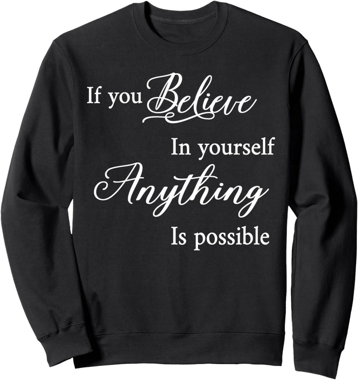 Wenn du an dich selbst glaubst, ist alles möglich Motivation Sweatshirt