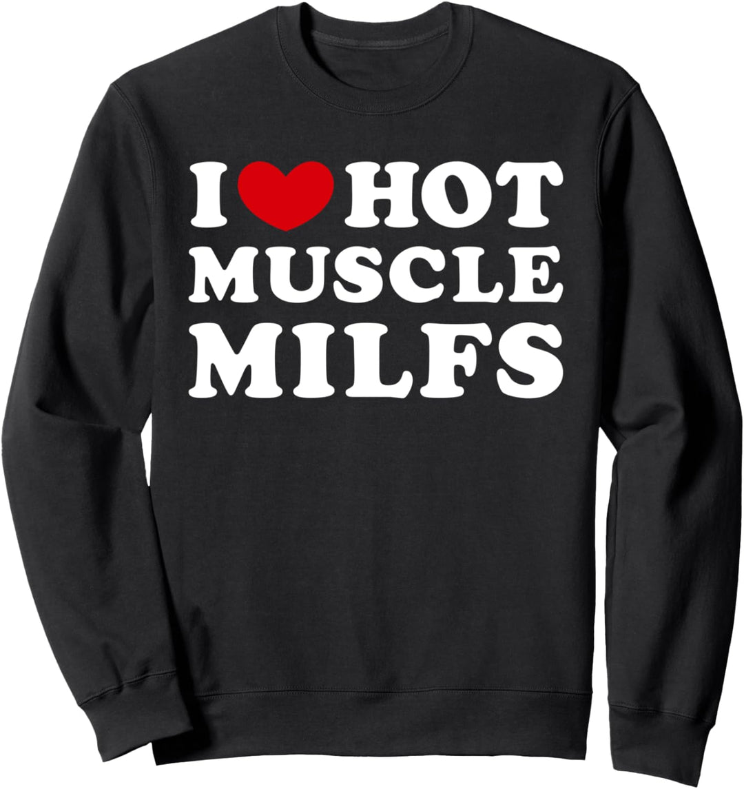I Love Hot Muscle Milfs, Ich liebe heisse Muskelmilfs Sweatshirt