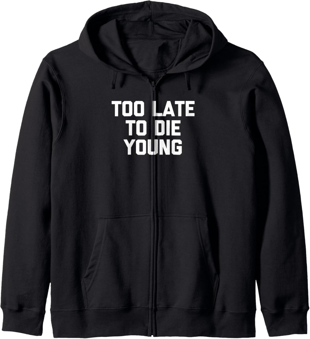 Too Late To Die Young T-Shirt Lustiger Spruch Neuheit Geburtstag Kapuzenjacke