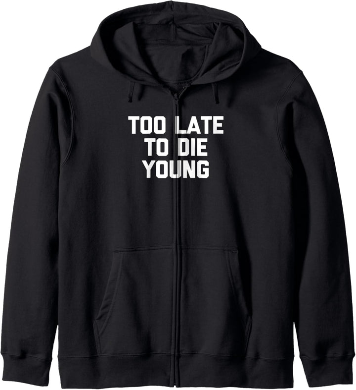 Too Late To Die Young T-Shirt Lustiger Spruch Neuheit Geburtstag Kapuzenjacke