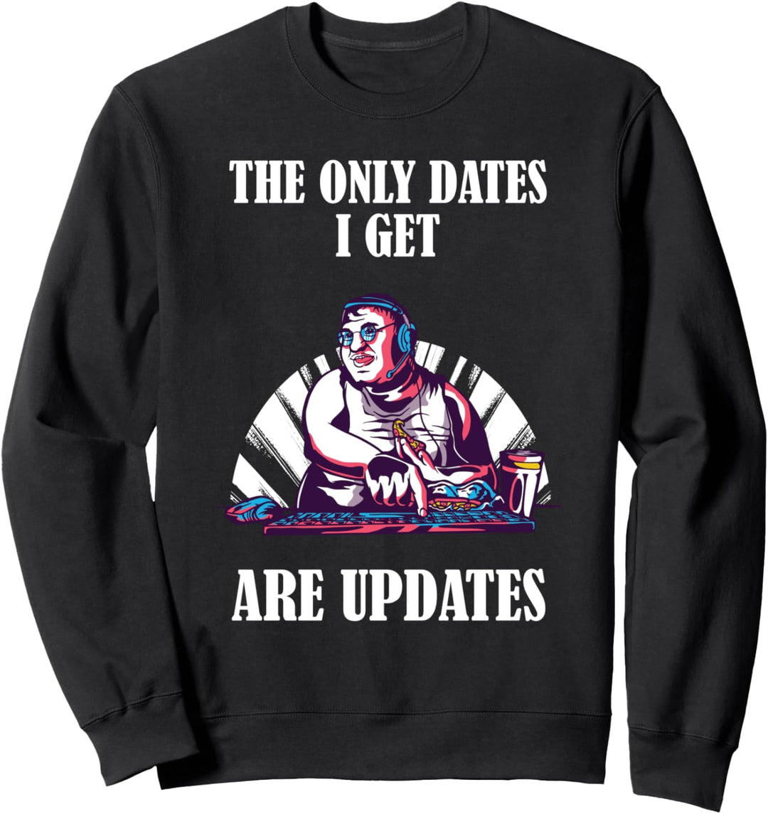 The only dates I get are updates Sweatshirt