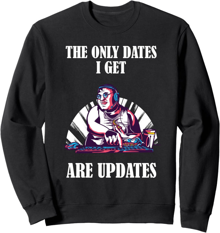 The only dates I get are updates Sweatshirt