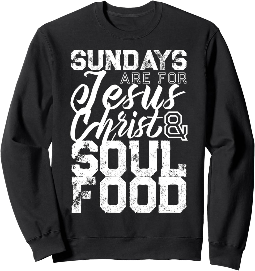 Sundays are for Jesus Christ and Soul Food Sweatshirt