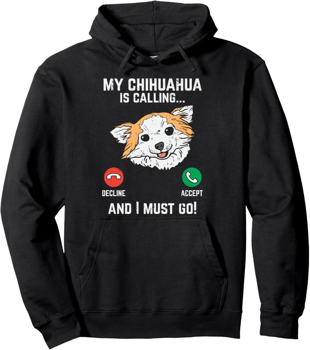 Chihuahua Calling I Must Go Chiwawa Pet Dog Lover Owner Gift Pullover Hoodie